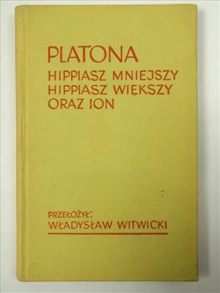 Platon - Hippiasz mniejszy. Hippiasz większy oraz Ion