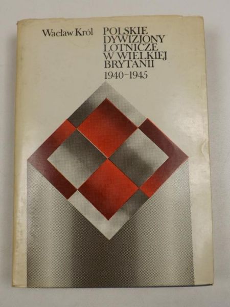 Król Wacław -  Polskie dywizjony lotnicze w Wielkiej Brytanii 1940 - 1945