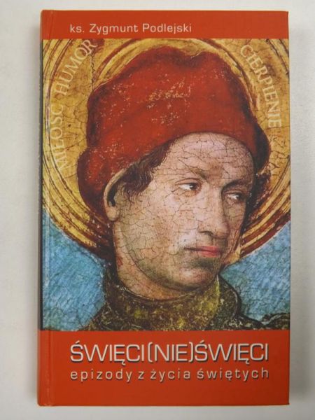 Święci (nie)święci:epizody z życia świętych