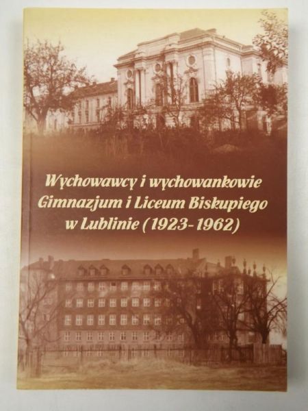 Wychowawcy i wychowankowie Gimnazjum i Liceum Biskupiego w Lublinie (1923 -1962)