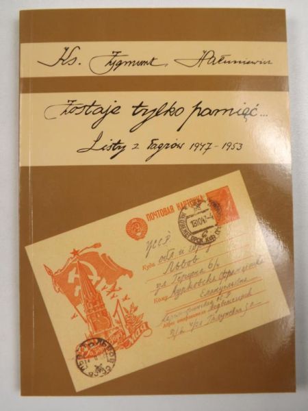 Hałuniewicz Zygmunt - Zostaje tylko pamięć: Listy z łagrów 1947-1953, cz.2