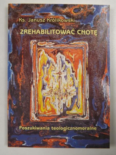 Zrehabilitować cnotę. Poszukiwania teologicznomoralne