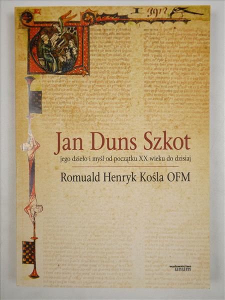 Kośla Romuald Henryk - Jan Duns Szkot: jego dzieło i myśl od początku XX wieku do dzisiaj