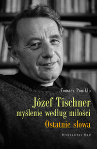 Ponikło - Józef Tischner. Myślenie według miłości