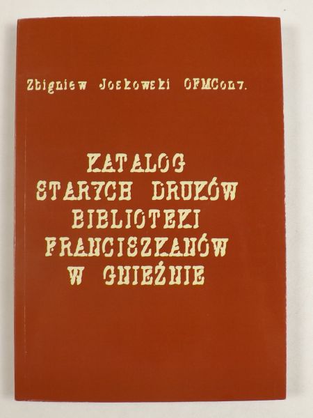 Joskowski Zbigniew - Katalog starych druków Biblioteki Franciszkanów w Gnieźnie