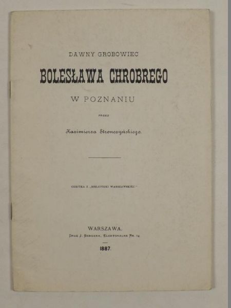 Dawny grobowiec Bolesława Chrobrego w Poznaniu Reprint z 1887 r.
