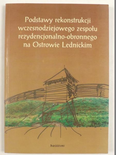 Grygorowicz,  - Podstawy rekonstrukcji wczesnodziejowego zespołu rezydencjonalno-obronnego na Ostrowie Lednickim