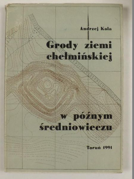 Grody ziemi chełmińskiej w późnym średniowieczu