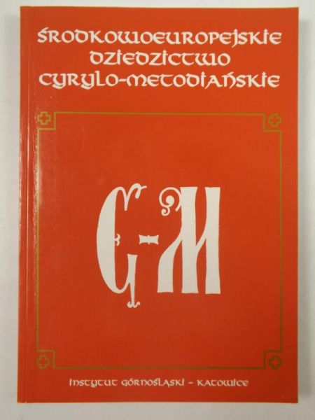 Barciak Antoni (red.) - Środkowoeuropejskie dziedzictwo cyrylo-metodiańskie