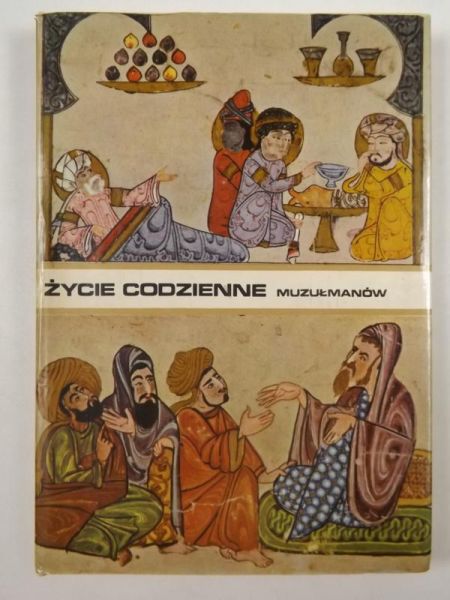 Mazaheri Aly - Życie codzienne muzułmanów w średniowieczu (wiek X-XIII)