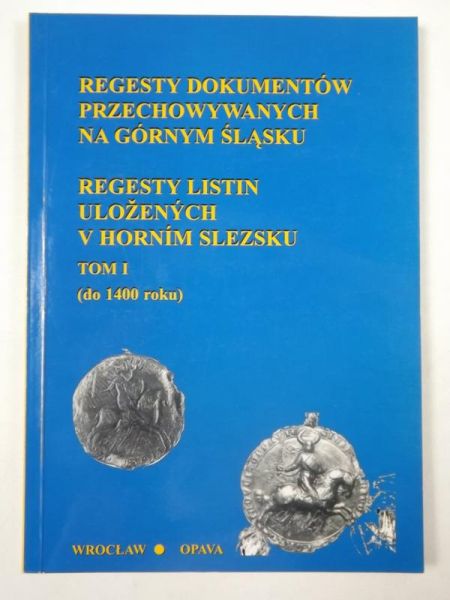 Barciak Antoni (opr.) - Regesty dokumentów przechowywanych na Górnym Śląsku