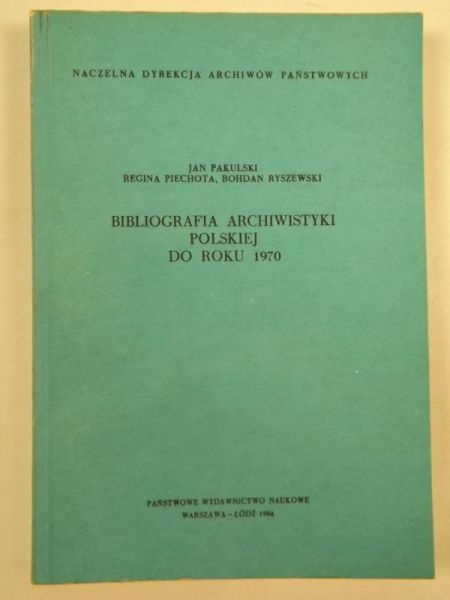 Pakulski Jan - Bibliografia archiwistyki polskiej do roku 1970