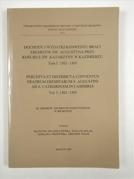 Dochody i wydatki Konwentu Braci Eremitów św. Augustyna przy kościele św. Katarzyny w Kazimierzu. Tom I: 1502-1505