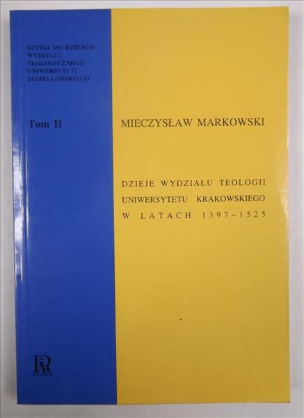 Dzieje wydziału teologii Uniwersytetu Krakowskiego w latach 1397 - 1525. Tom II