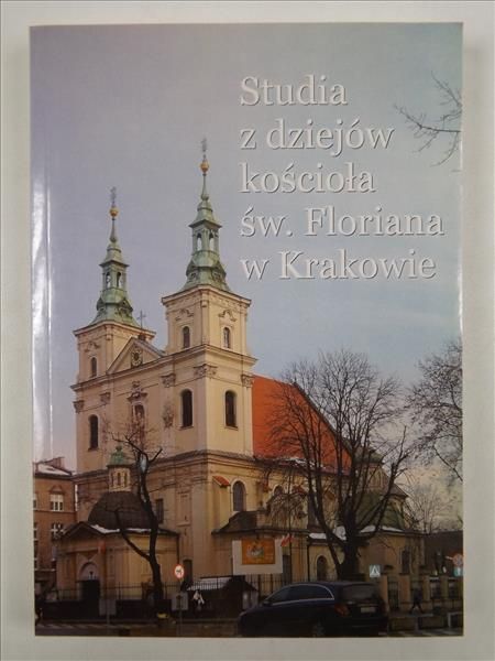 Studia z dziejów kościoła św. Floriana w Krakowie