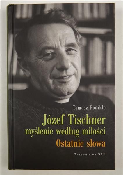 Ponikło Tomasz - Józef Tischner. Myślenie według miłości
