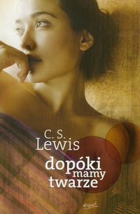 Lewis Clive Staples - Dopóki mamy twarze