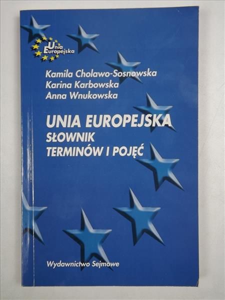 Cholawo-Sosnowska Kamila - Unia Europejska. Słownik terminów i pojęć