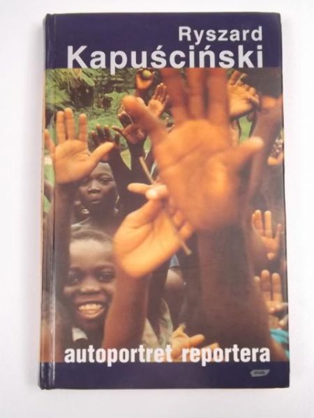 Kapuściński Ryszard  -  Autoportret reportera