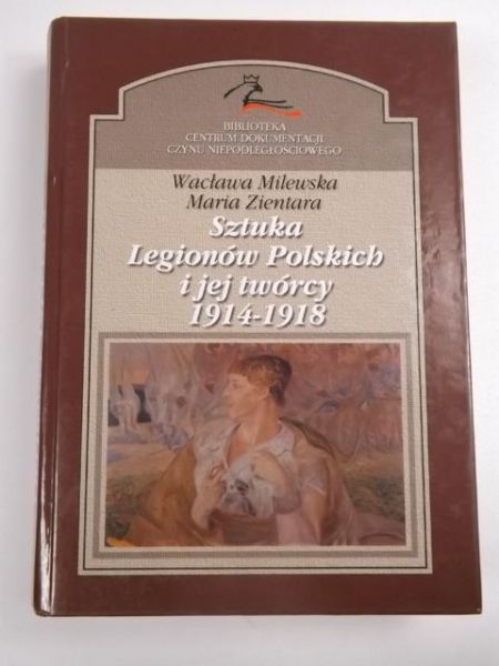 Milewska Wacława,   - Sztuka Legionów Polskich i jej twórcy 1914-1918 r.