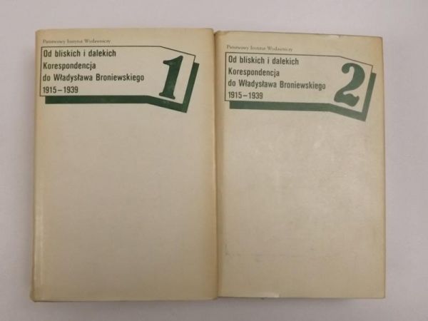Od bliskich i dalekich. Korespondencja do Władysława Broniewskiego 1915-1939, T. I-II