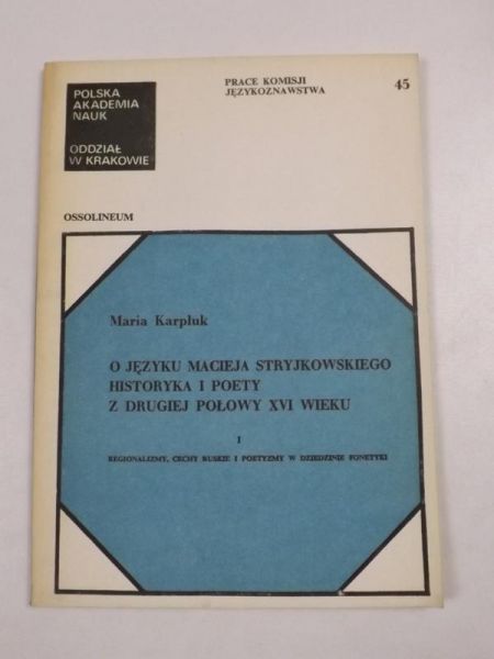 Karpluk Maria - O języku Macieja Stryjkowskiego historyka i poety z drugiej połowy XVI wieku