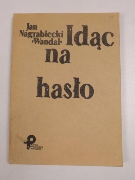 Nagrabiecki Jan "Wandal" - Idąc na hasło. Zapiski partyzanta