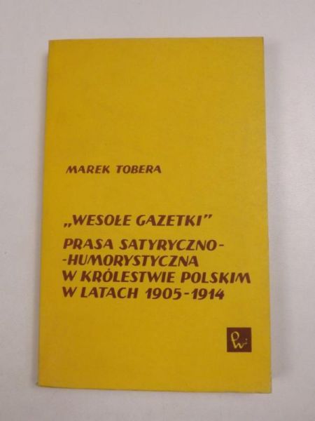 Wesołe gazetki. Prasa satyryczno-humorystyczna w Królestwie Polskim w latach 1905-1914