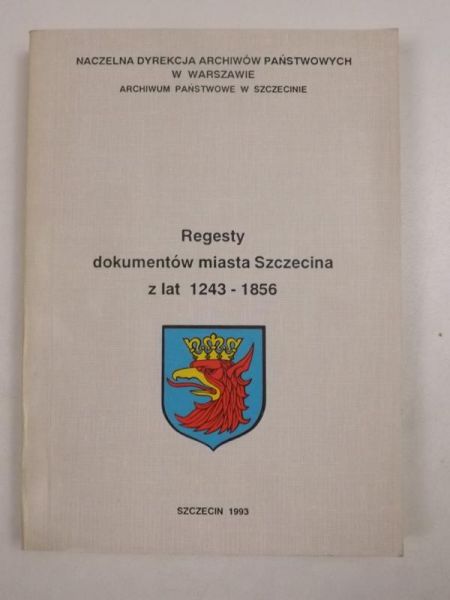 Gaziński Radosław,   (opr.) - Regesty dokumentów miasta Szczecina z lat 1243 - 1856