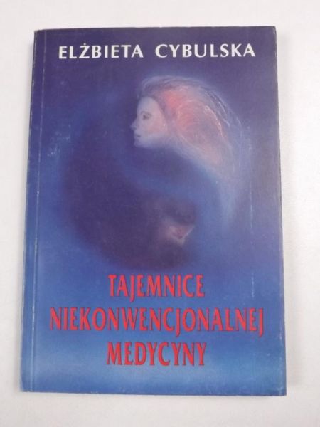 Cybulska Elżbieta - Tajemnice niekonwencjonalnej medycyny