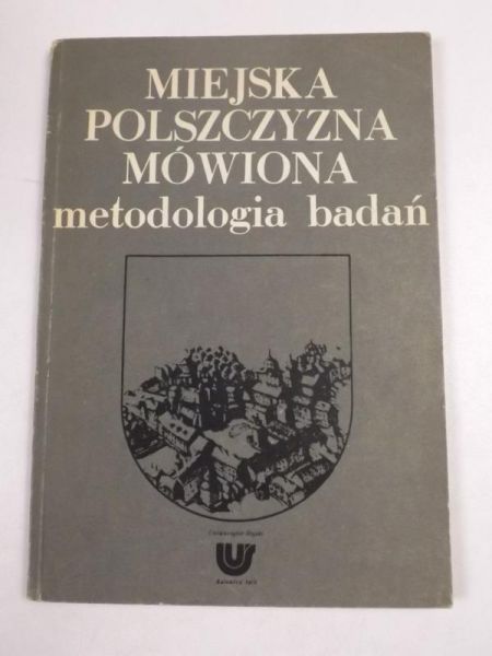 Miejska polszczyzna mówiona metodologia badań. Materiały z konferencji naukowej w Sosnowcu w dniach 20-21 czerwca 1974 roku