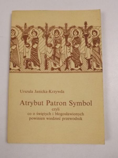 Janicka-Krzywda Urszula - Atrybut. Patron. Symbol