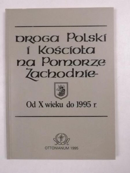 Droga Polski i Kościoła na Pomorze Zachodnie (X w. - 1995 r.)