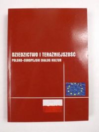 Marczewska Marzena (red.) - Dziedzictwo i teraźniejszość. Polsko-europejski dialog kultur