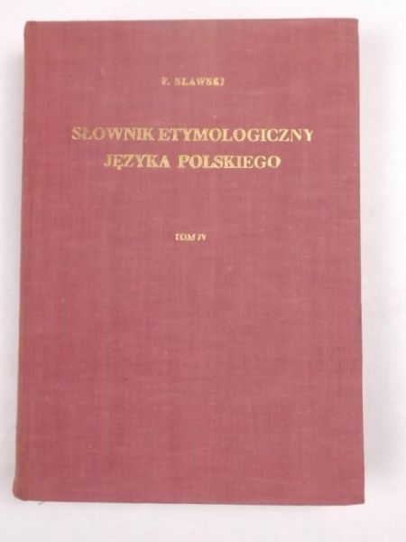 Sławski Franciszek - Słownik etymologiczny języka polskiego. Tom IV