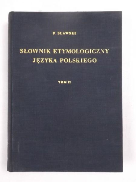 Sławski Franciszek - Słownik etymologiczny języka polskiego. Tom II