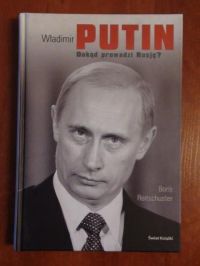 Władymir Putin. Dokąd prowadzi Rosję?