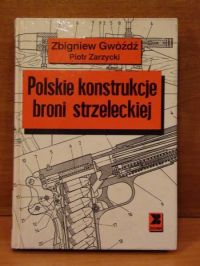 Gwóźdź Zbigniew,  - Polskie konstrukcje broni strzeleckiej