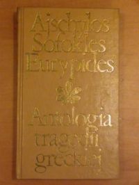 Ajschylos, Sofokles, Eurypides - Antologia tragedii greckiej