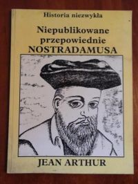 Arthur Jean - Niepublikowane przepowiednie Nostradamusa