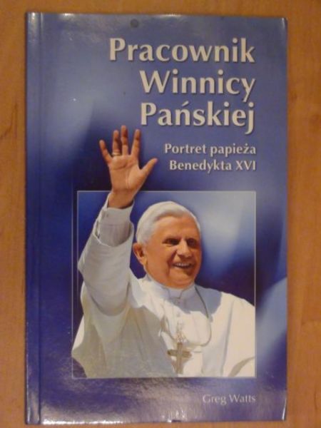 Pracownik winnicy pańskiej: Portret papieża Benedykta XVI