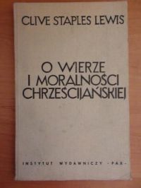 Lewis Clive Staples - O wierze i moralności chrześcijańskiej