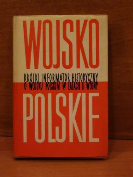 Wojsko Polskie.Krótki informator historyczny o Wojsku Polskim w latach II wojny światowej