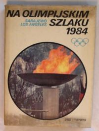 Cynke Ewa, Daniszewska Barbara, Tarasiewicz Ewa - Na olimpijskim szlaku 1984 Sarajewo, Los Angeles