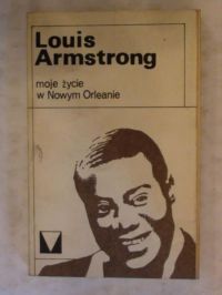 Armstrong Louis - Moje życie w Nowym Orleanie