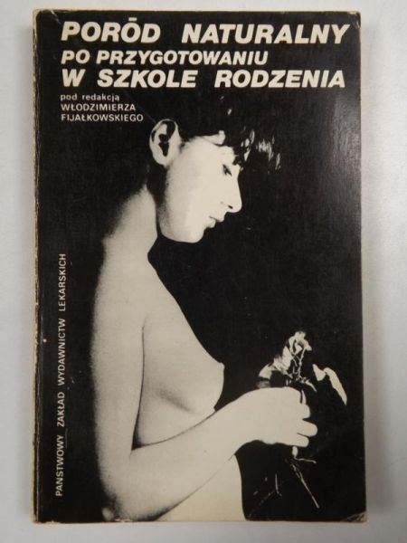 Fijałkowski Włodzimierz (red.) - Poród naturalny po przygotowaniu w szkole rodzenia