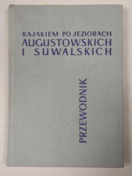 Kajakiem po jeziorach augustowskich i suwalskich. Przewodnik