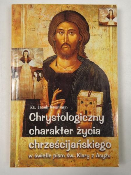 Chrystologiczny charakter życia chrześcijańskiego w świetle pism św. Klary z Asyżu