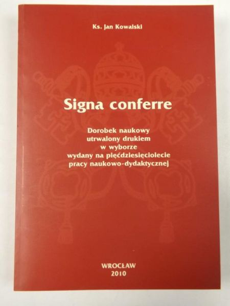 Signa conferre: dorobek naukowy utrwalony drukiem w wyborze wydany na pięćdziesięciolecie pracy naukowo-dydaktycznej