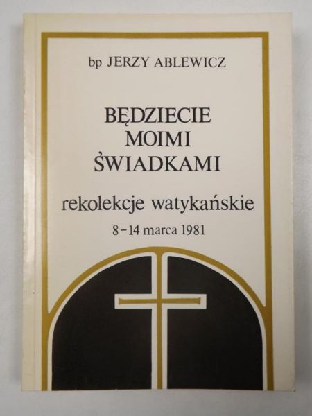 Ablewicz Jerzy - Będziecie moimi świadkami